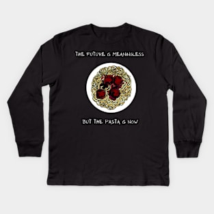 The Future Is Meaningless But The Pasta Is Now Kids Long Sleeve T-Shirt